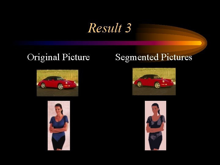 Result 3 Original Picture Segmented Pictures 