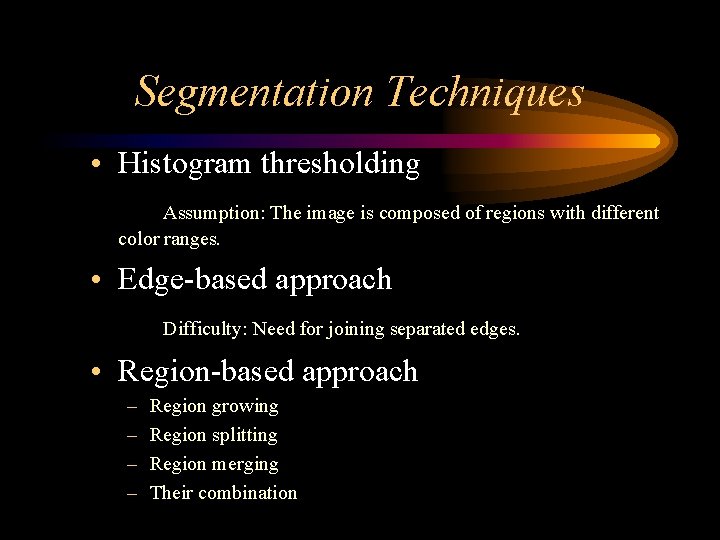 Segmentation Techniques • Histogram thresholding Assumption: The image is composed of regions with different