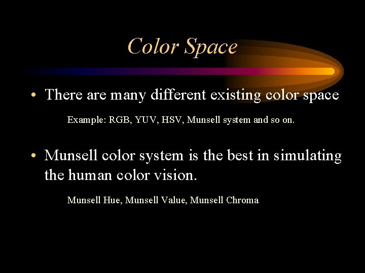 Color Space • There are many different existing color space Example: RGB, YUV, HSV,