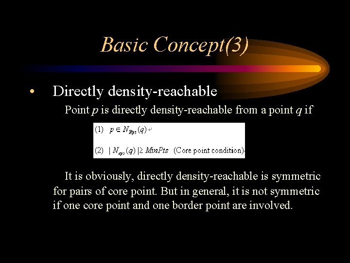Basic Concept(3) • Directly density-reachable Point p is directly density-reachable from a point q