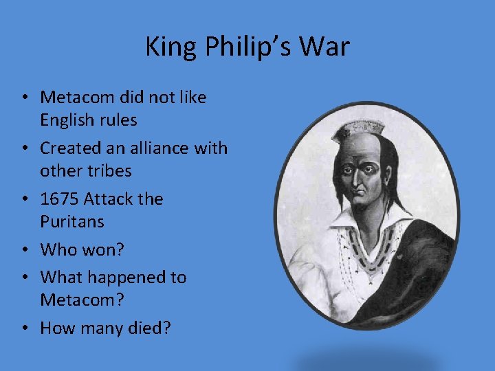 King Philip’s War • Metacom did not like English rules • Created an alliance King Philip’s War • Metacom did not like English rules • Created an alliance