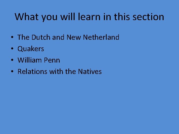 What you will learn in this section • • The Dutch and New Netherland What you will learn in this section • • The Dutch and New Netherland