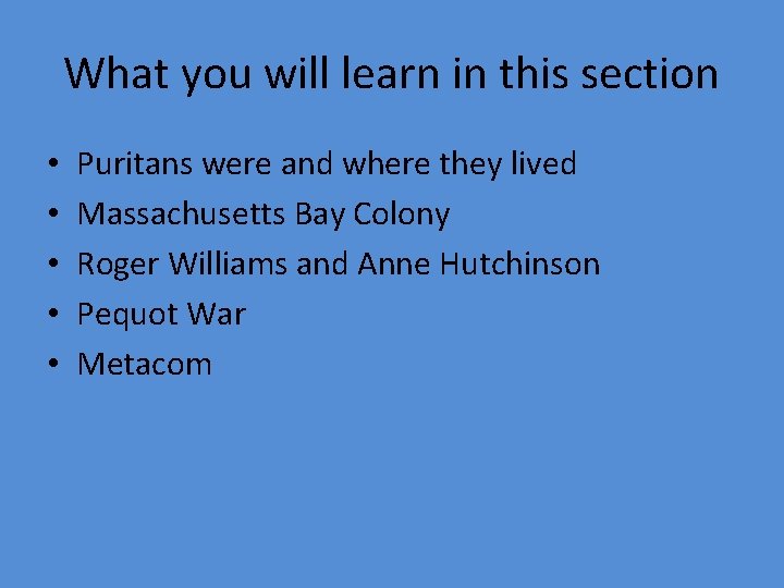 What you will learn in this section • • • Puritans were and where What you will learn in this section • • • Puritans were and where