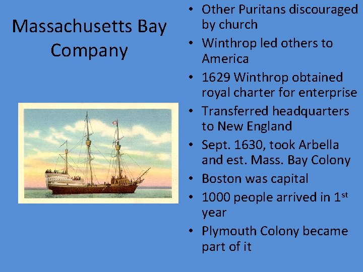 Massachusetts Bay Company • Other Puritans discouraged by church • Winthrop led others to Massachusetts Bay Company • Other Puritans discouraged by church • Winthrop led others to