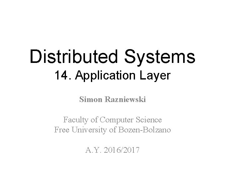 Distributed Systems 14. Application Layer Simon Razniewski Faculty of Computer Science Free University of