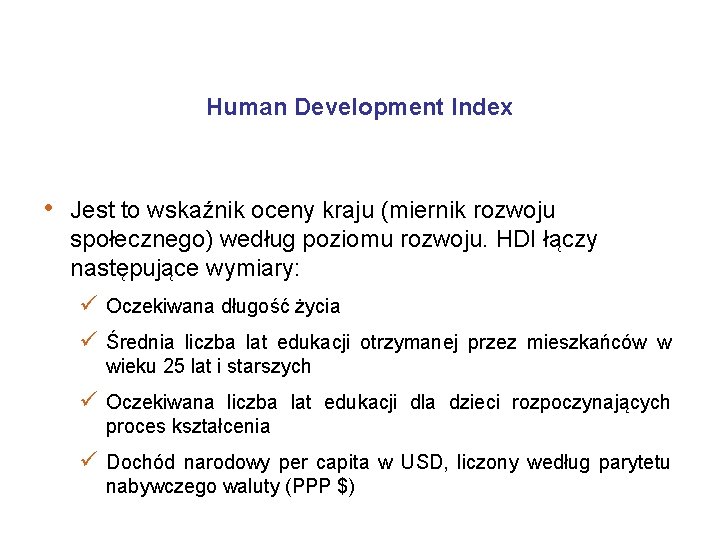 Human Development Index • Jest to wskaźnik oceny kraju (miernik rozwoju społecznego) według poziomu