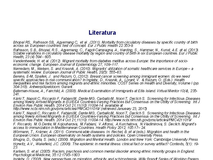 Literatura Bhopal RS, Rafnsson SB, Agyemang C, et al. (2011). Mortality from circulatory diseases