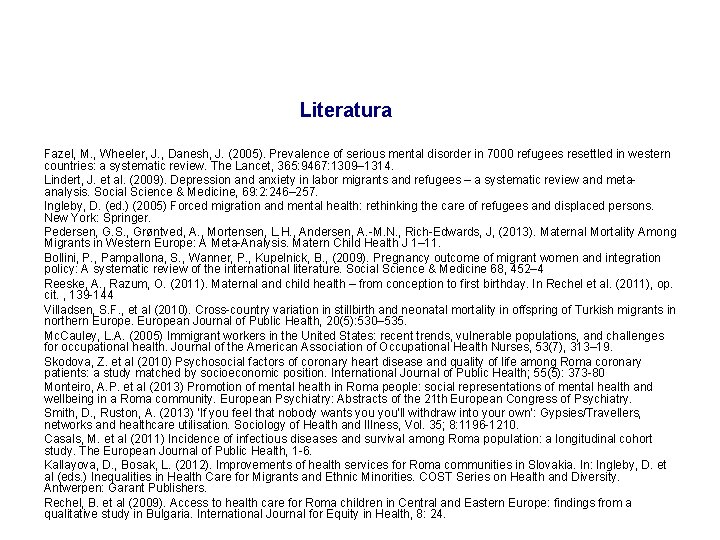 Literatura Fazel, M. , Wheeler, J. , Danesh, J. (2005). Prevalence of serious mental