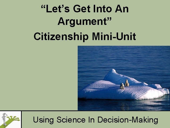 “Let’s Get Into An Argument” Citizenship Mini-Unit Using Science In Decision-Making 