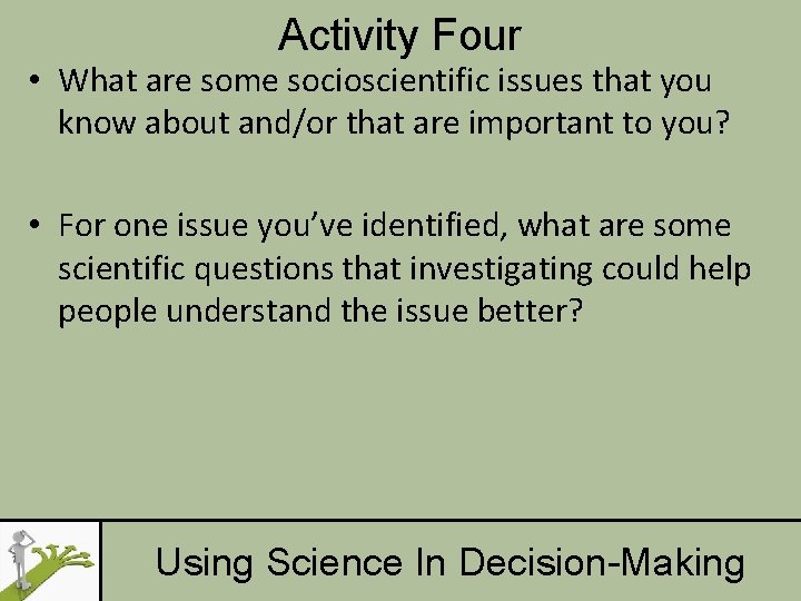 Activity Four • What are some socioscientific issues that you know about and/or that