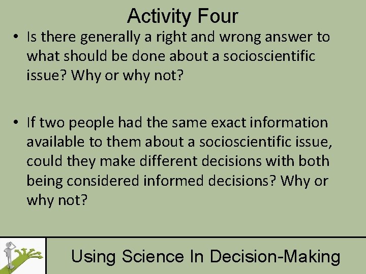 Activity Four • Is there generally a right and wrong answer to what should