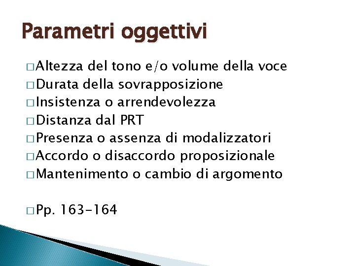 Parametri oggettivi � Altezza del tono e/o volume della voce � Durata della sovrapposizione