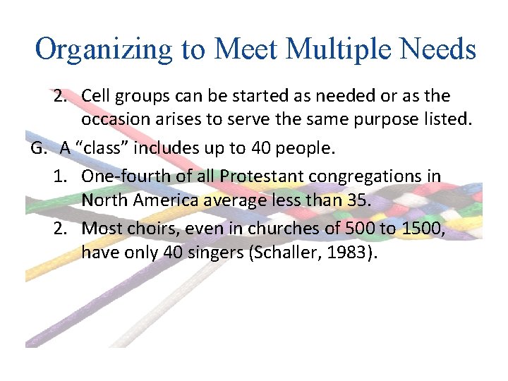 Organizing to Meet Multiple Needs 2. Cell groups can be started as needed or