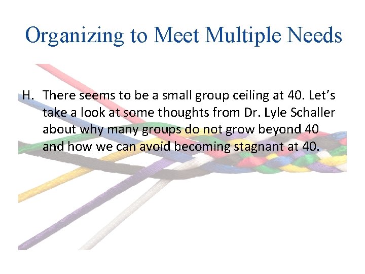 Organizing to Meet Multiple Needs H. There seems to be a small group ceiling