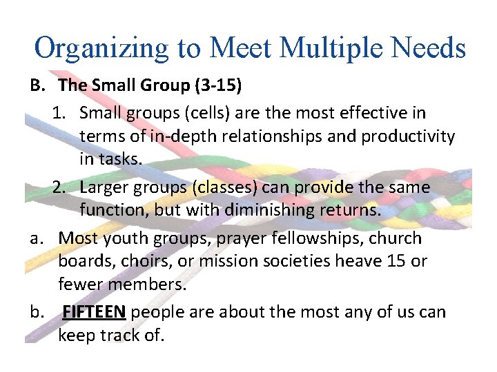 Organizing to Meet Multiple Needs B. The Small Group (3 -15) 1. Small groups