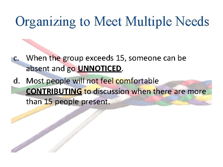 Organizing to Meet Multiple Needs c. When the group exceeds 15, someone can be