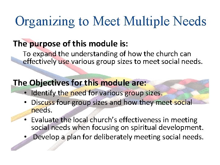 Organizing to Meet Multiple Needs The purpose of this module is: To expand the