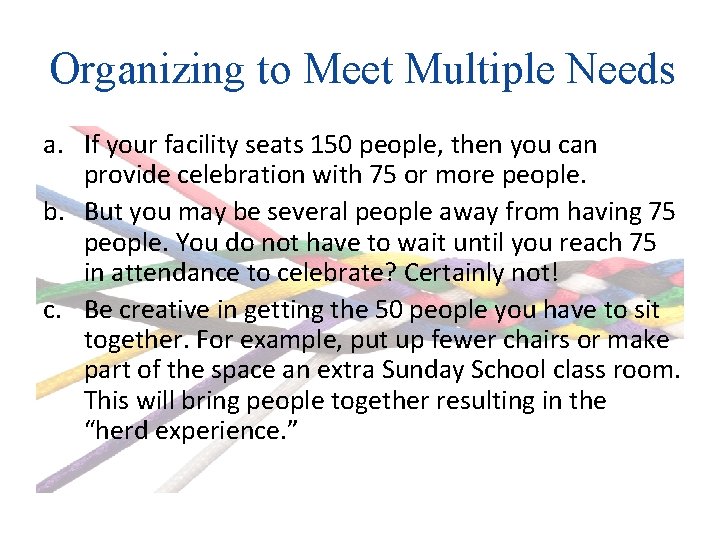 Organizing to Meet Multiple Needs a. If your facility seats 150 people, then you