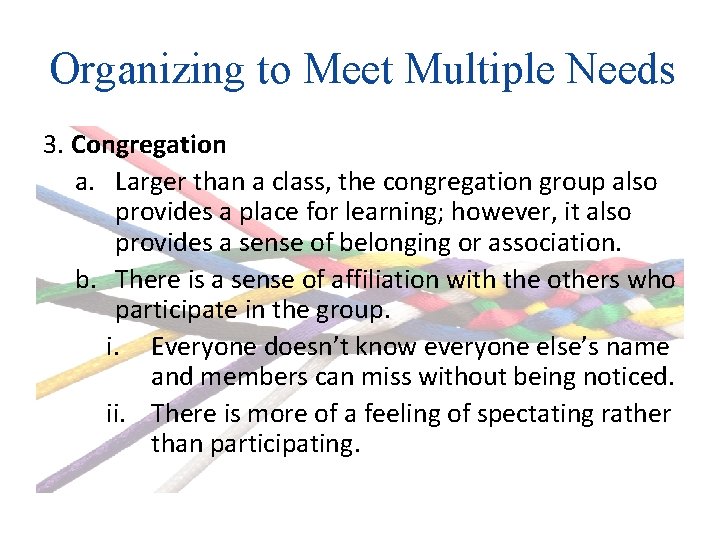 Organizing to Meet Multiple Needs 3. Congregation a. Larger than a class, the congregation