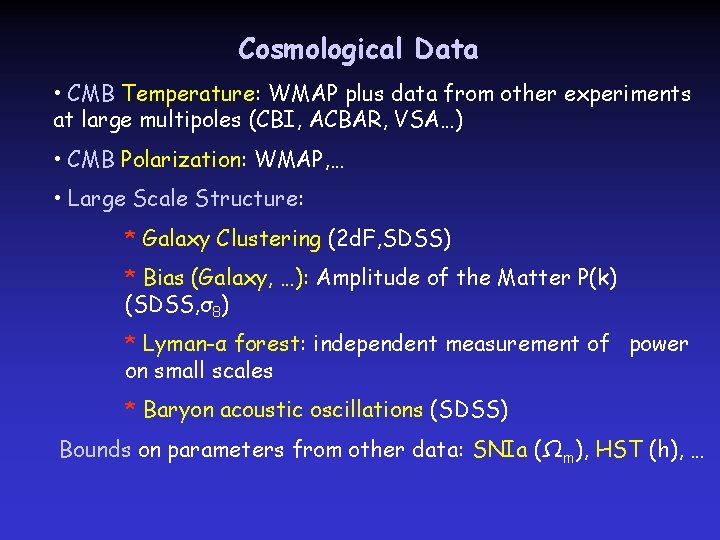 Cosmological Data • CMB Temperature: WMAP plus data from other experiments at large multipoles