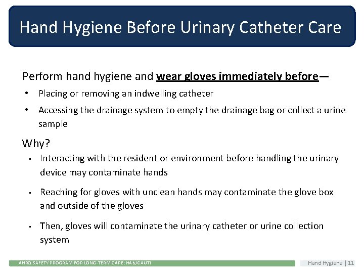 Hand Hygiene Before Urinary Catheter Care Perform hand hygiene and wear gloves immediately before—