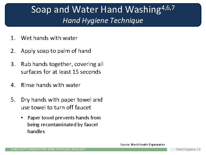 Soap and Water Hand Washing 4, 6, 7 Hand Hygiene Technique 1. Wet hands