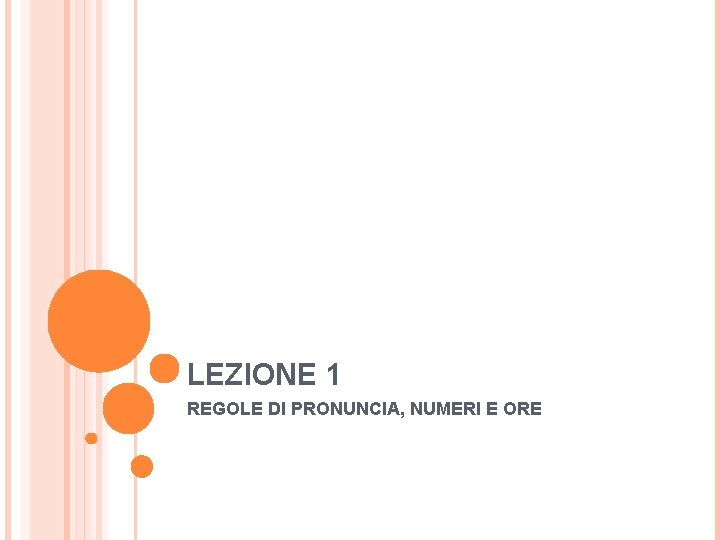 LEZIONE 1 REGOLE DI PRONUNCIA, NUMERI E ORE 