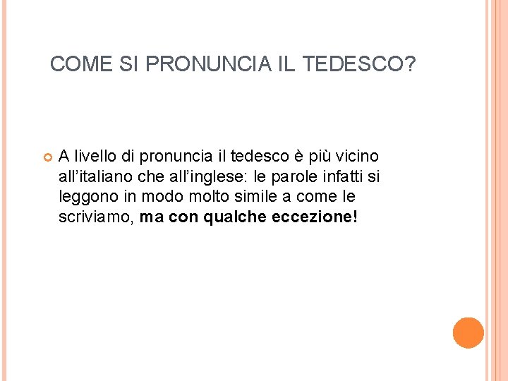 COME SI PRONUNCIA IL TEDESCO? A livello di pronuncia il tedesco è più vicino