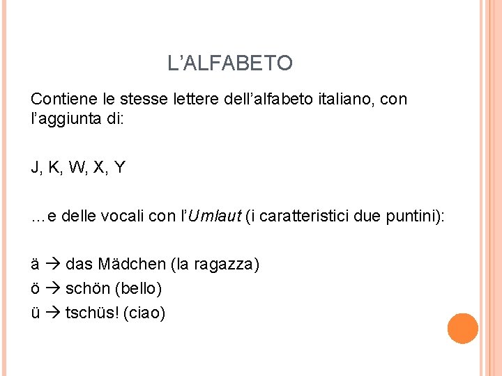 L’ALFABETO Contiene le stesse lettere dell’alfabeto italiano, con l’aggiunta di: J, K, W, X,