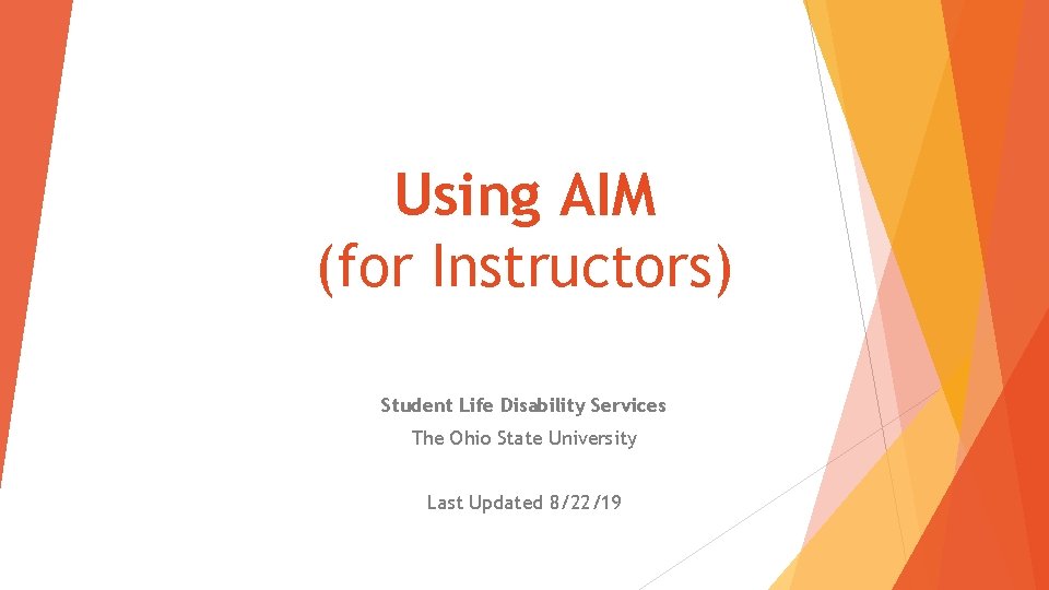 Using AIM (for Instructors) Student Life Disability Services The Ohio State University Last Updated