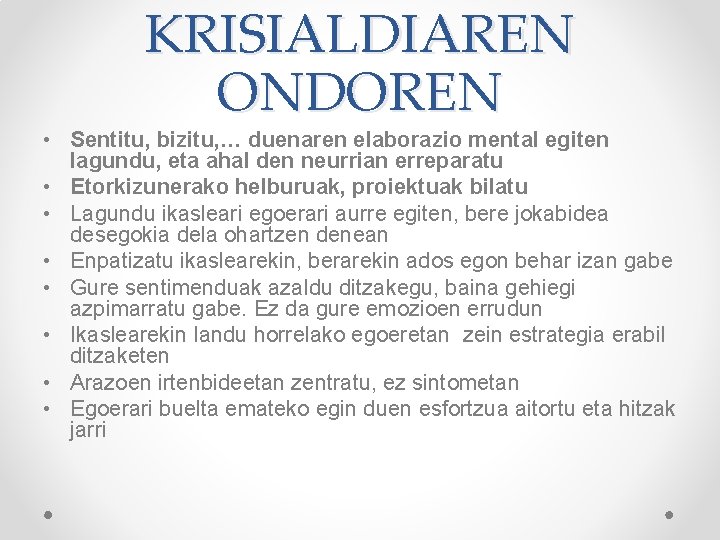 KRISIALDIAREN ONDOREN • Sentitu, bizitu, … duenaren elaborazio mental egiten lagundu, eta ahal den