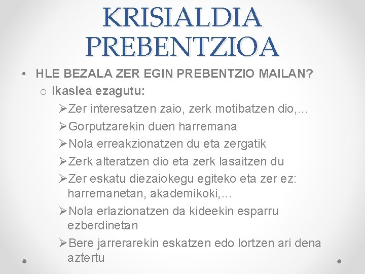 KRISIALDIA PREBENTZIOA • HLE BEZALA ZER EGIN PREBENTZIO MAILAN? o Ikaslea ezagutu: ØZer interesatzen