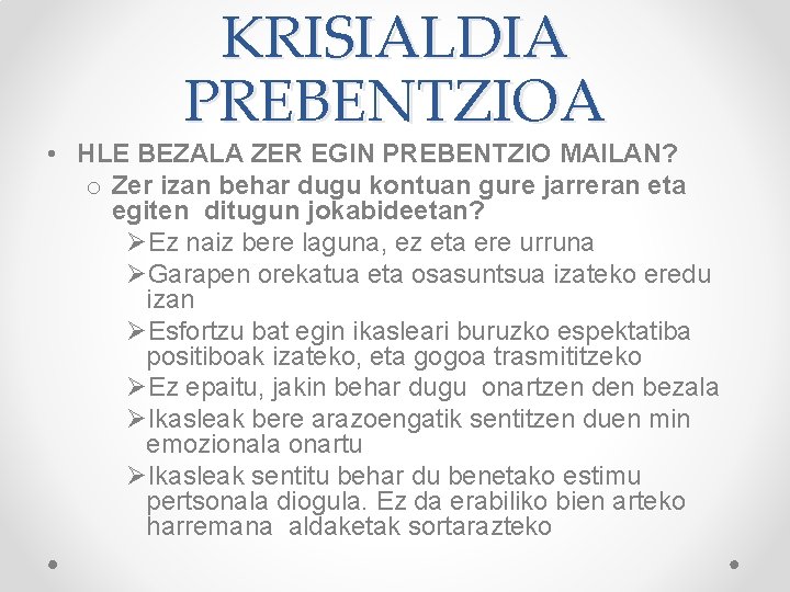 KRISIALDIA PREBENTZIOA • HLE BEZALA ZER EGIN PREBENTZIO MAILAN? o Zer izan behar dugu