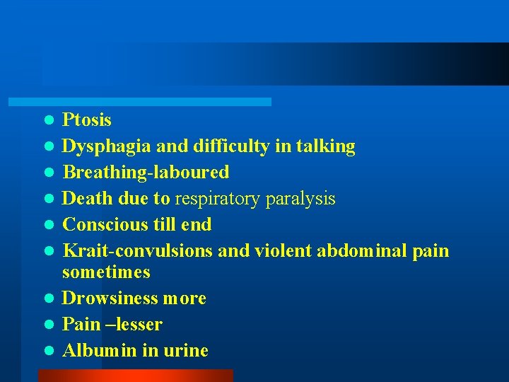 l l l l l Ptosis Dysphagia and difficulty in talking Breathing-laboured Death due l l l l l Ptosis Dysphagia and difficulty in talking Breathing-laboured Death due
