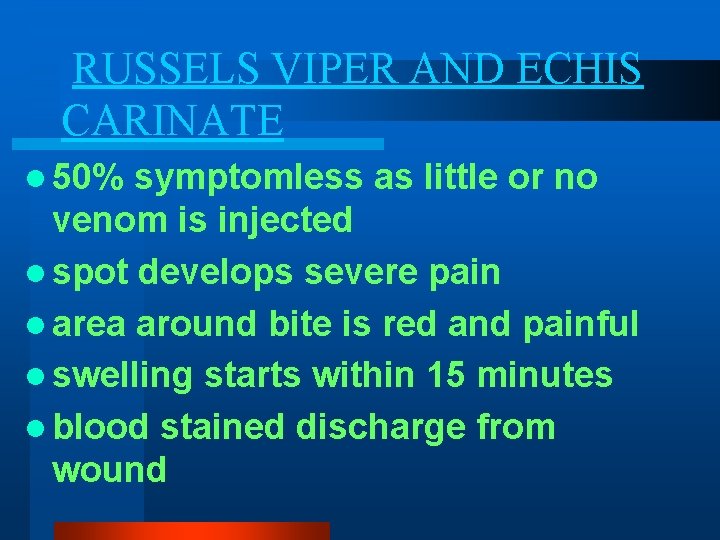 RUSSELS VIPER AND ECHIS CARINATE l 50% symptomless as little or no venom is RUSSELS VIPER AND ECHIS CARINATE l 50% symptomless as little or no venom is