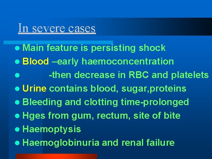 In severe cases l Main feature is persisting shock l Blood –early haemoconcentration l In severe cases l Main feature is persisting shock l Blood –early haemoconcentration l