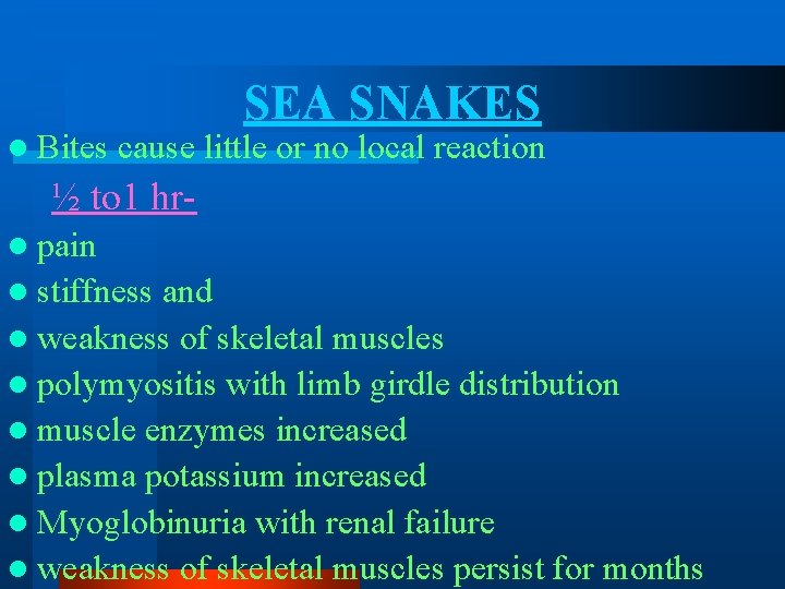 l Bites SEA SNAKES cause little or no local reaction ½ to 1 hrl l Bites SEA SNAKES cause little or no local reaction ½ to 1 hrl