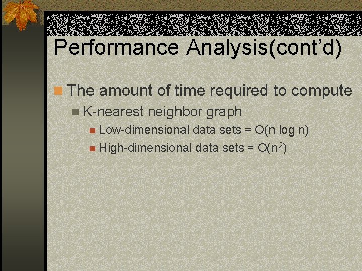 Performance Analysis(cont’d) n The amount of time required to compute n K-nearest neighbor graph