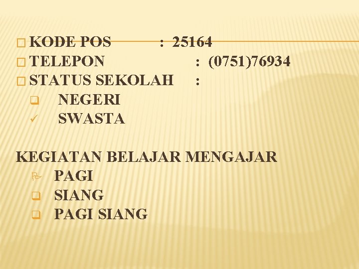 � KODE POS : 25164 � TELEPON : (0751)76934 � STATUS SEKOLAH : q