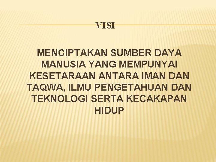 VISI MENCIPTAKAN SUMBER DAYA MANUSIA YANG MEMPUNYAI KESETARAAN ANTARA IMAN DAN TAQWA, ILMU PENGETAHUAN