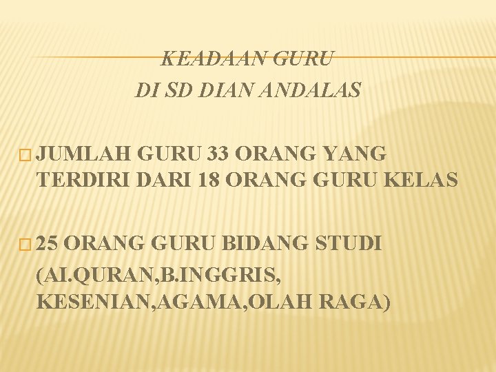 KEADAAN GURU DI SD DIAN ANDALAS � JUMLAH GURU 33 ORANG YANG TERDIRI DARI