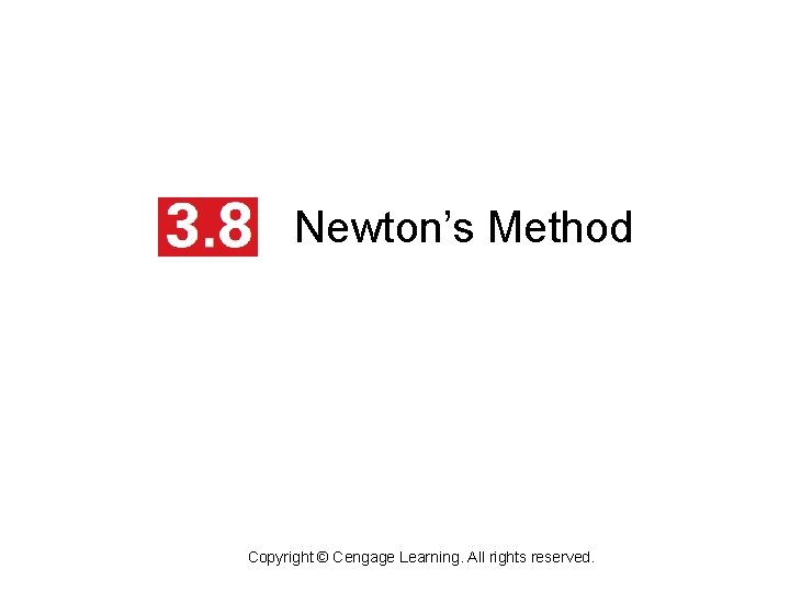 Newton’s Method Copyright © Cengage Learning. All rights reserved. 