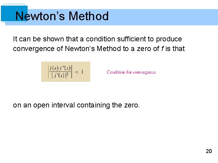 Newton’s Method It can be shown that a condition sufficient to produce convergence of