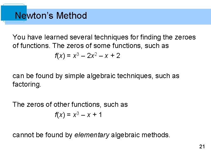 Newton’s Method You have learned several techniques for finding the zeroes of functions. The