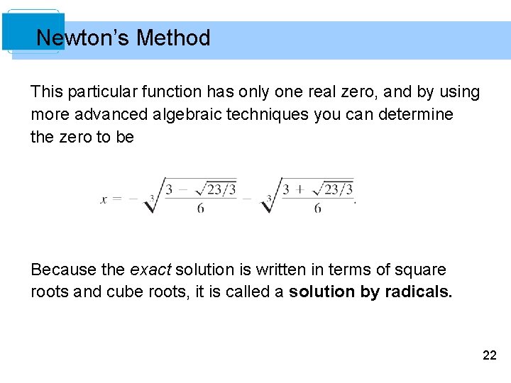 Newton’s Method This particular function has only one real zero, and by using more