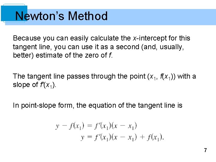 Newton’s Method Because you can easily calculate the x-intercept for this tangent line, you