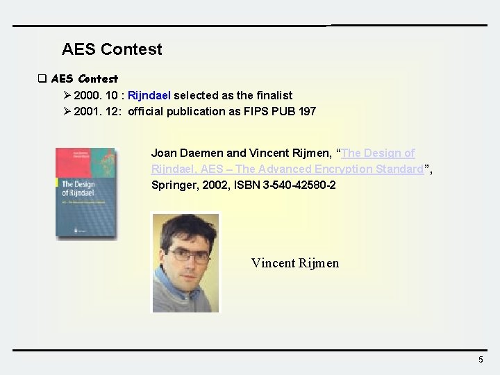 AES Contest q AES Contest Ø 2000. 10 : Rijndael selected as the finalist