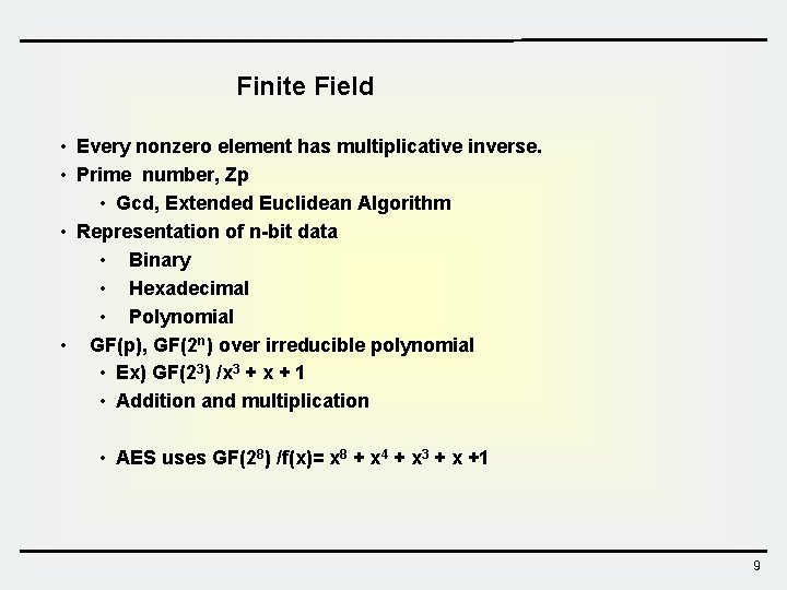 Finite Field • Every nonzero element has multiplicative inverse. • Prime number, Zp •