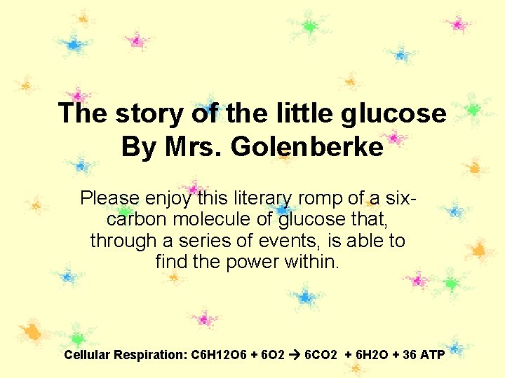 The story of the little glucose By Mrs. Golenberke Please enjoy this literary romp The story of the little glucose By Mrs. Golenberke Please enjoy this literary romp
