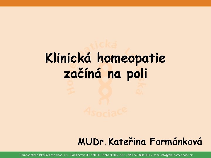 Klinická homeopatie začíná na poli MUDr. Kateřina Formánková Homeopatická lékařská asociace, o. s. ,